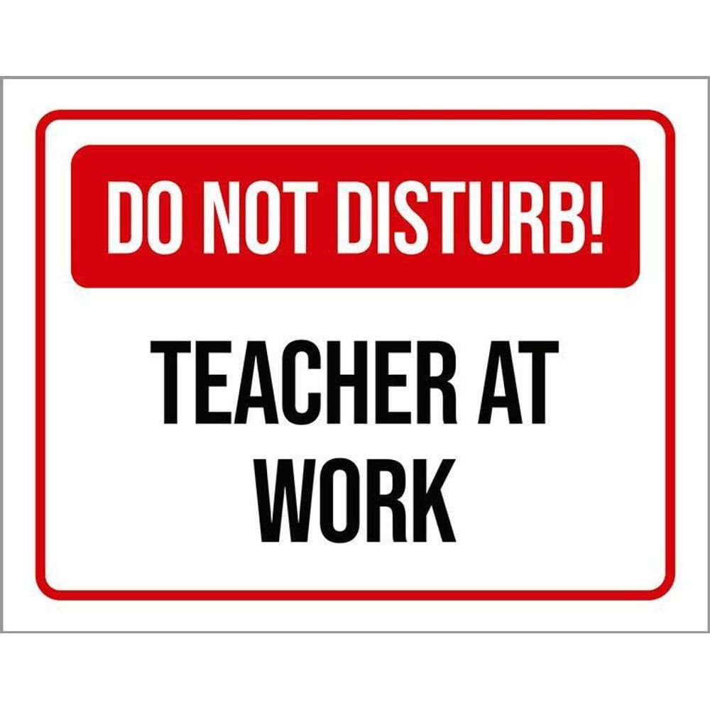 Placa Sinalização - Do Not Disturb Teacher At Work 36X46