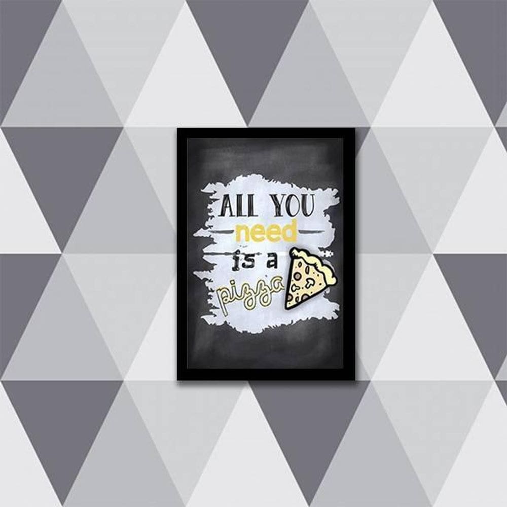 Quadro All You Need Is A Pizza 33X24Cm - Moldura Preta
