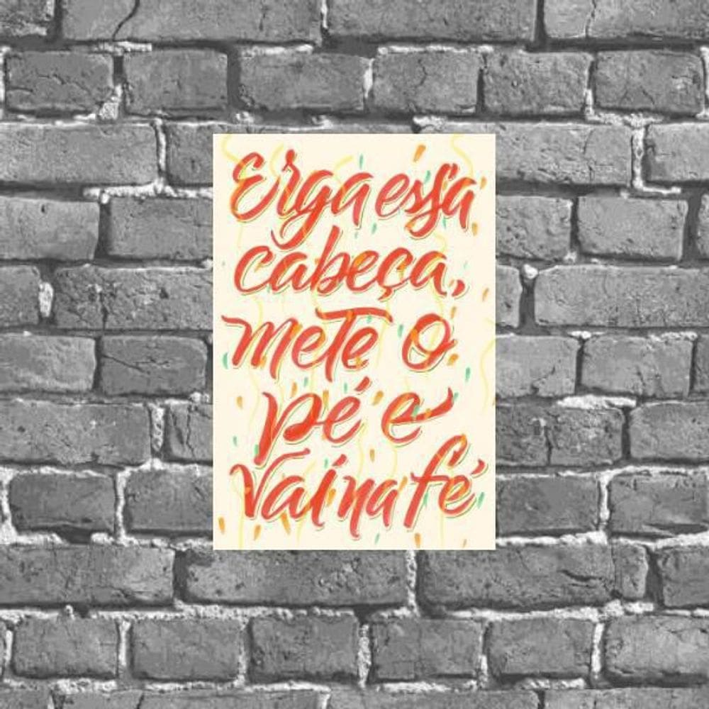 Placa Erga Essa Cabeça Mete O Pé Vai Na Fé 18X27Cm