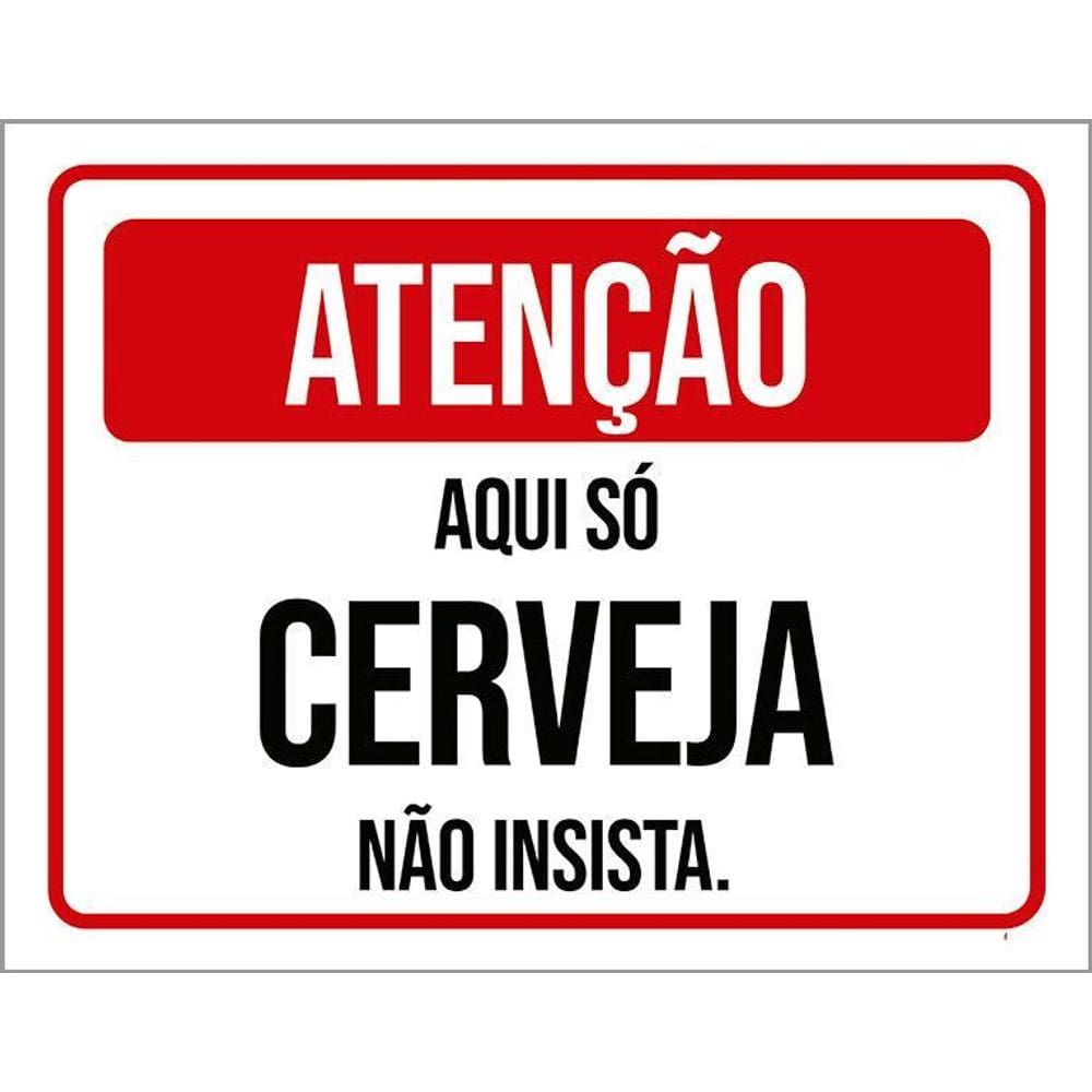 Placa Atenção Aqui Só Cerveja Não Insista 36X46
