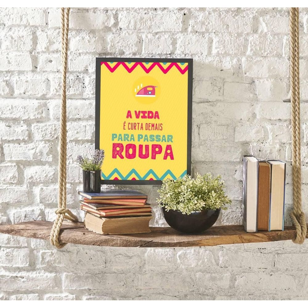 Quadro A Vida É Curta Demais Para Passar Roupa 24X18Cm