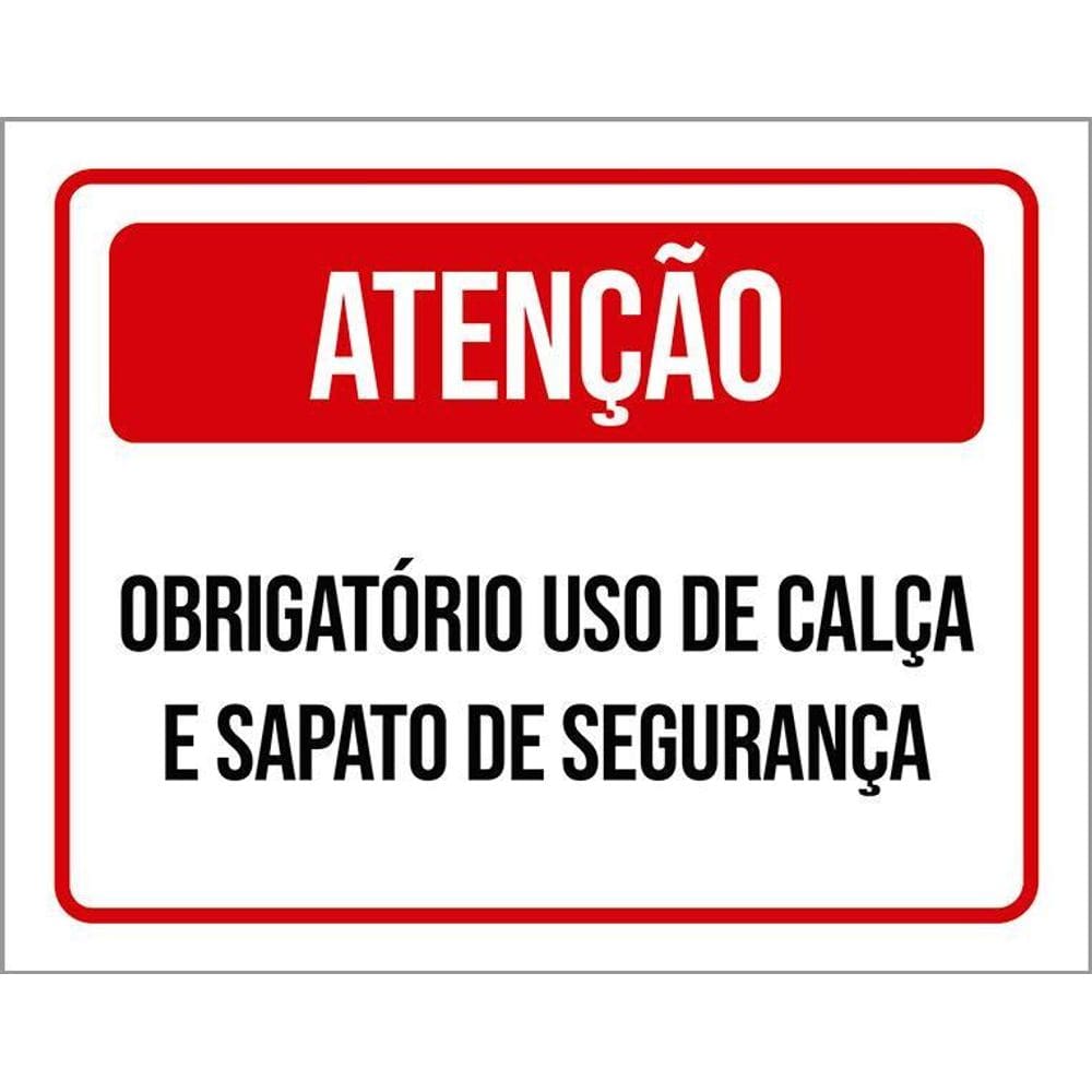 Placa Sinalização Atenção Uso Calça Sapato Segurança 36X46