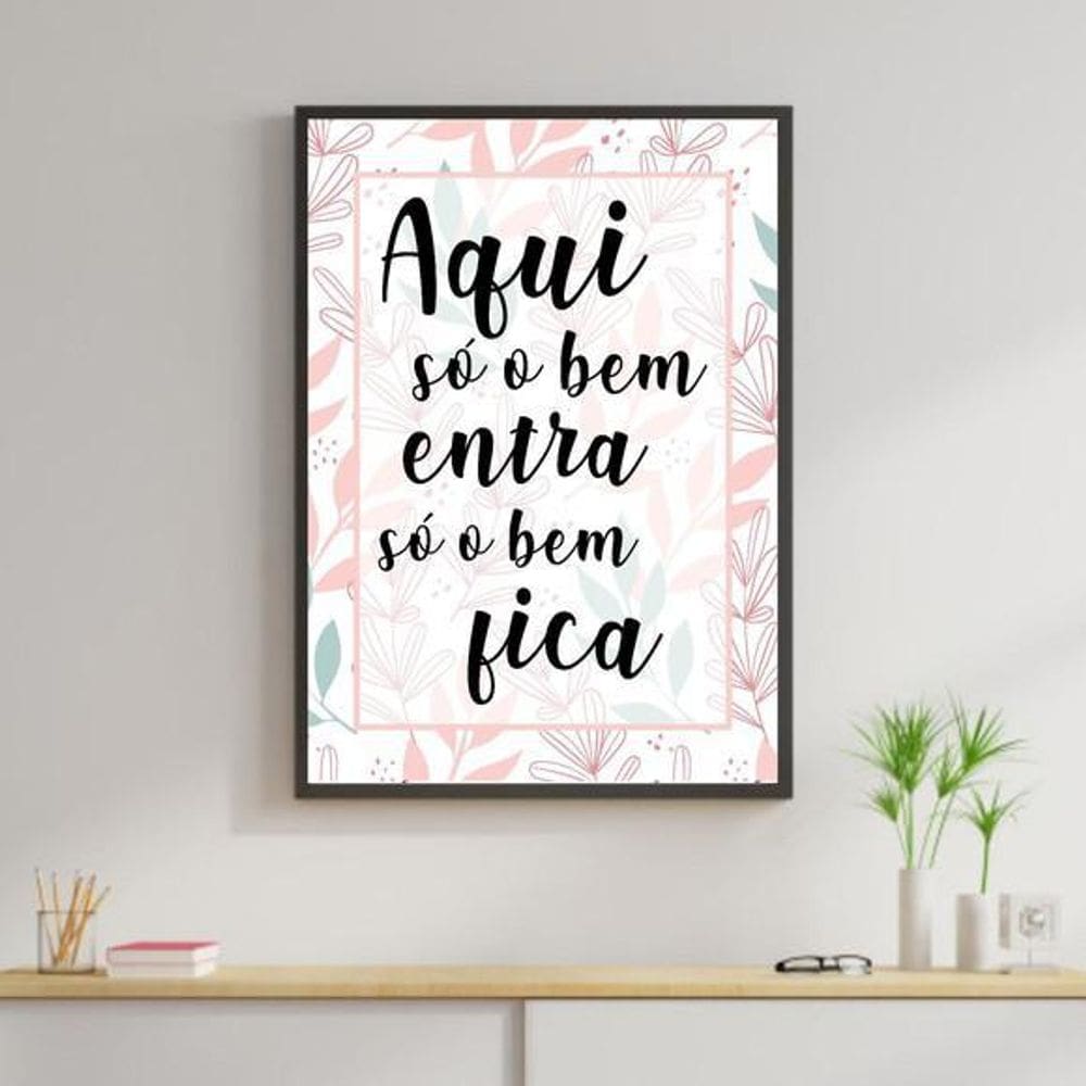 Quadro Decorativo Só O Bem Entra, Só O Bem Fica Flores