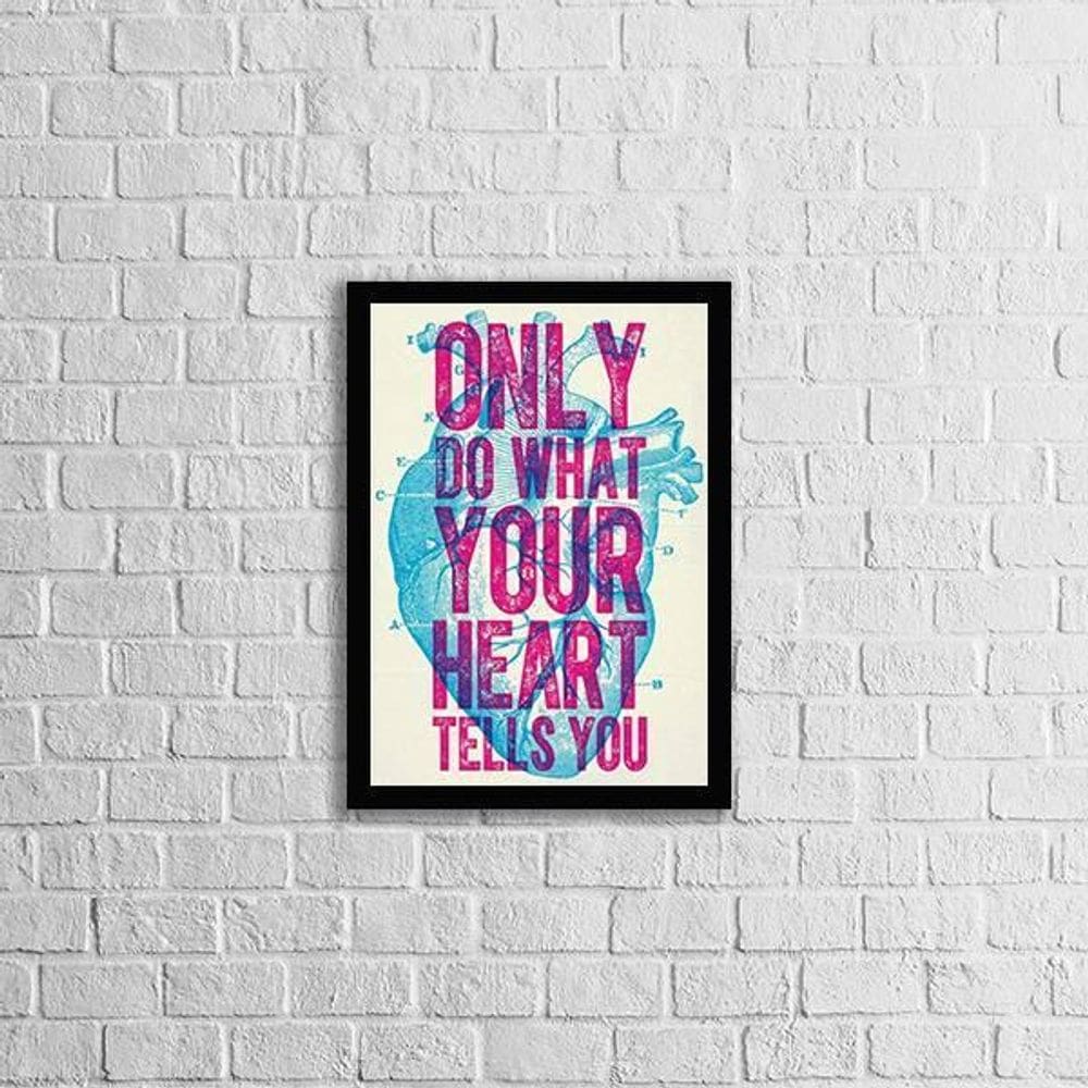 Quadro Only Do What Your Heart Tells You 33X24 Moldura Preta