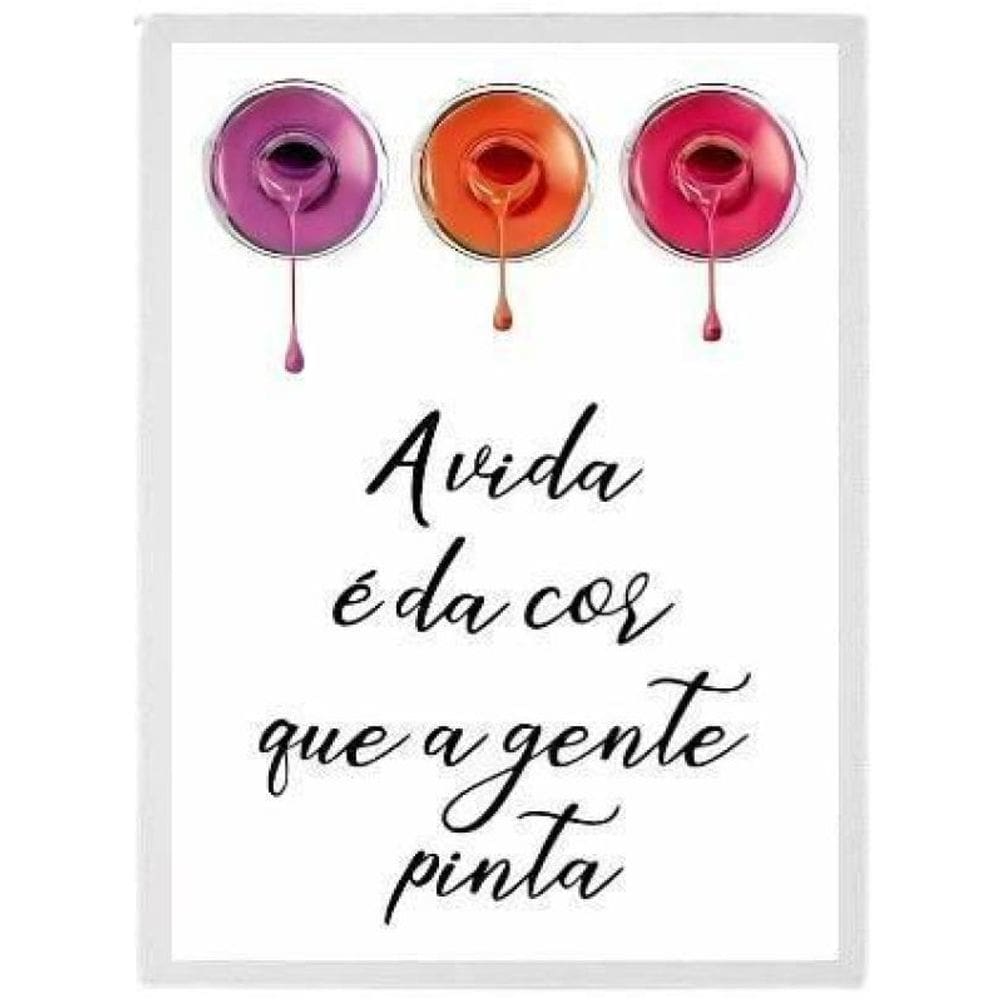 Quadro Esmaltes A Vida É Da Cor 45X34 C/Vidro Madeira Branca