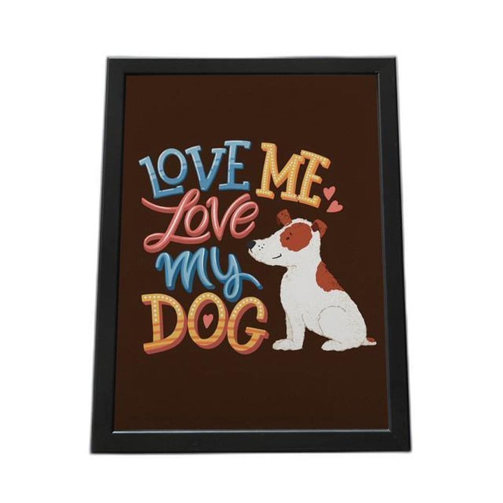Quadro Com Moldura Love Me Love Dog