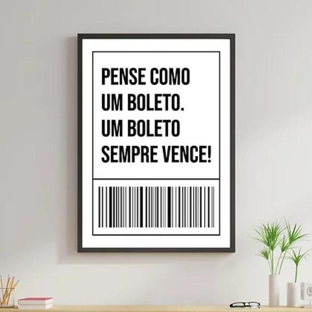 Quadro Frase Pense Como Um Boleto 33X24 C/Vidro - Preta
