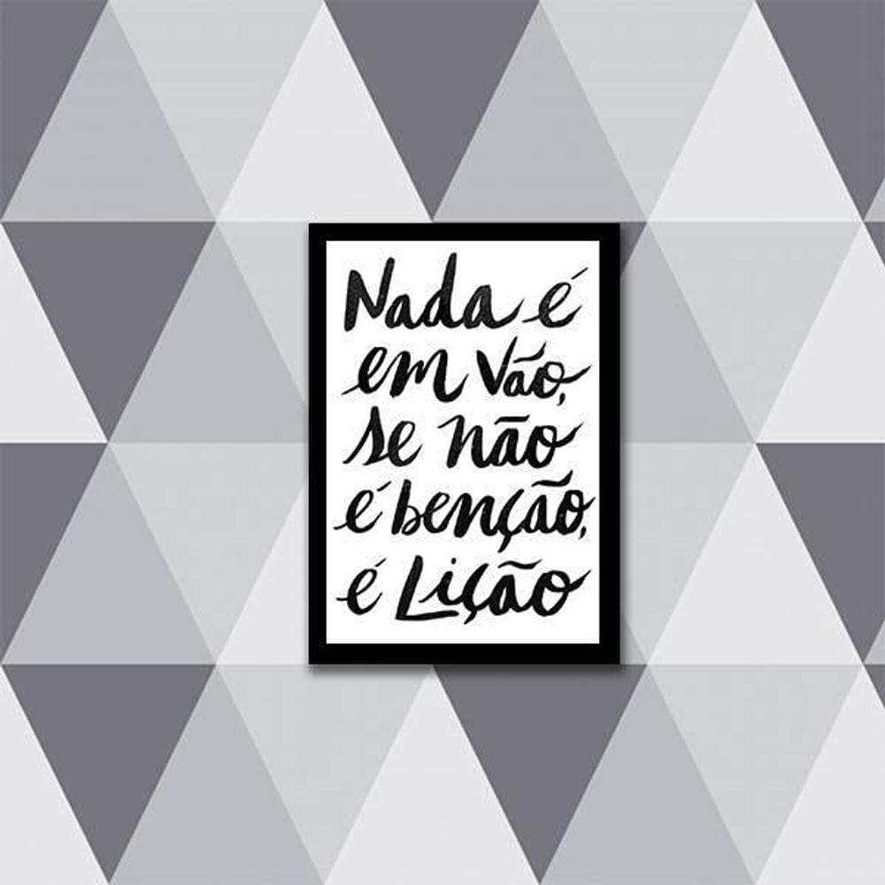 Quadro Nada É Em Vão, Se Não É Benção, É Lição 45X34 Preta