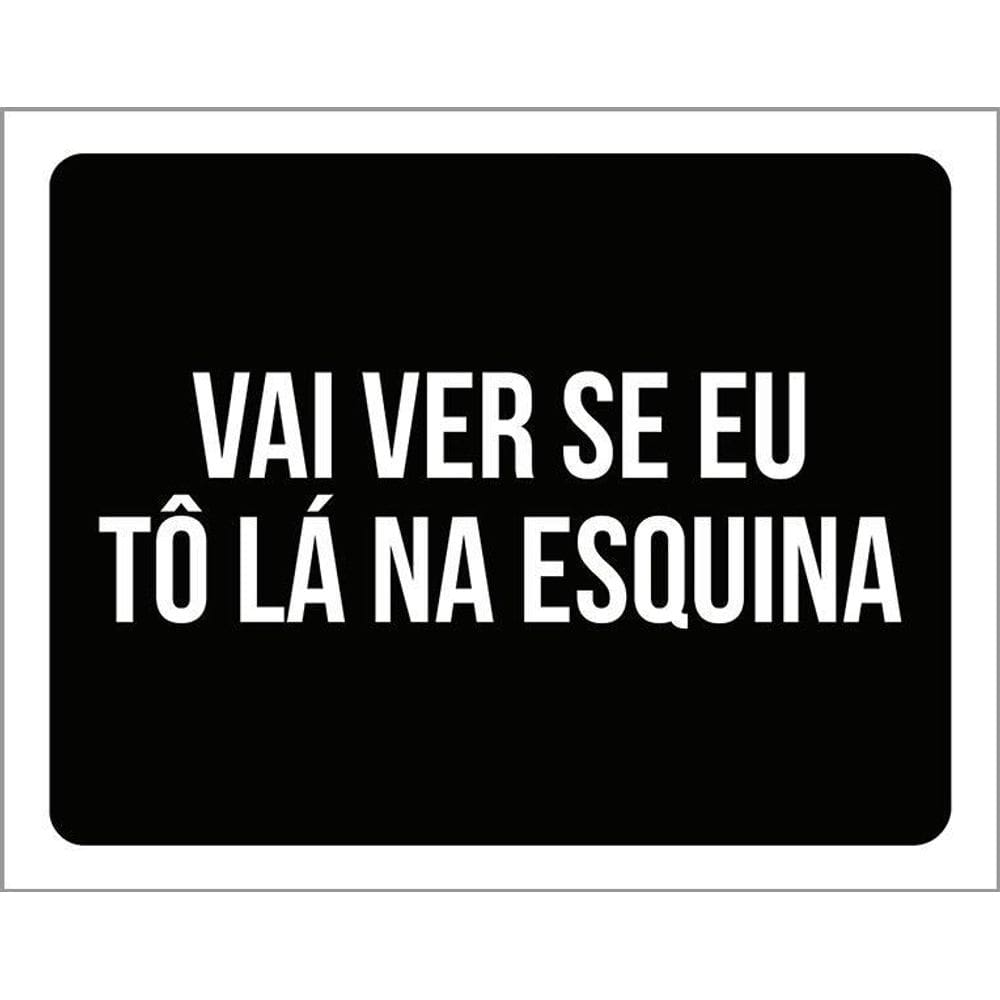 Kit 3 Placas Decorativa - Vai Ver Se Eu To Lá Na Esquina