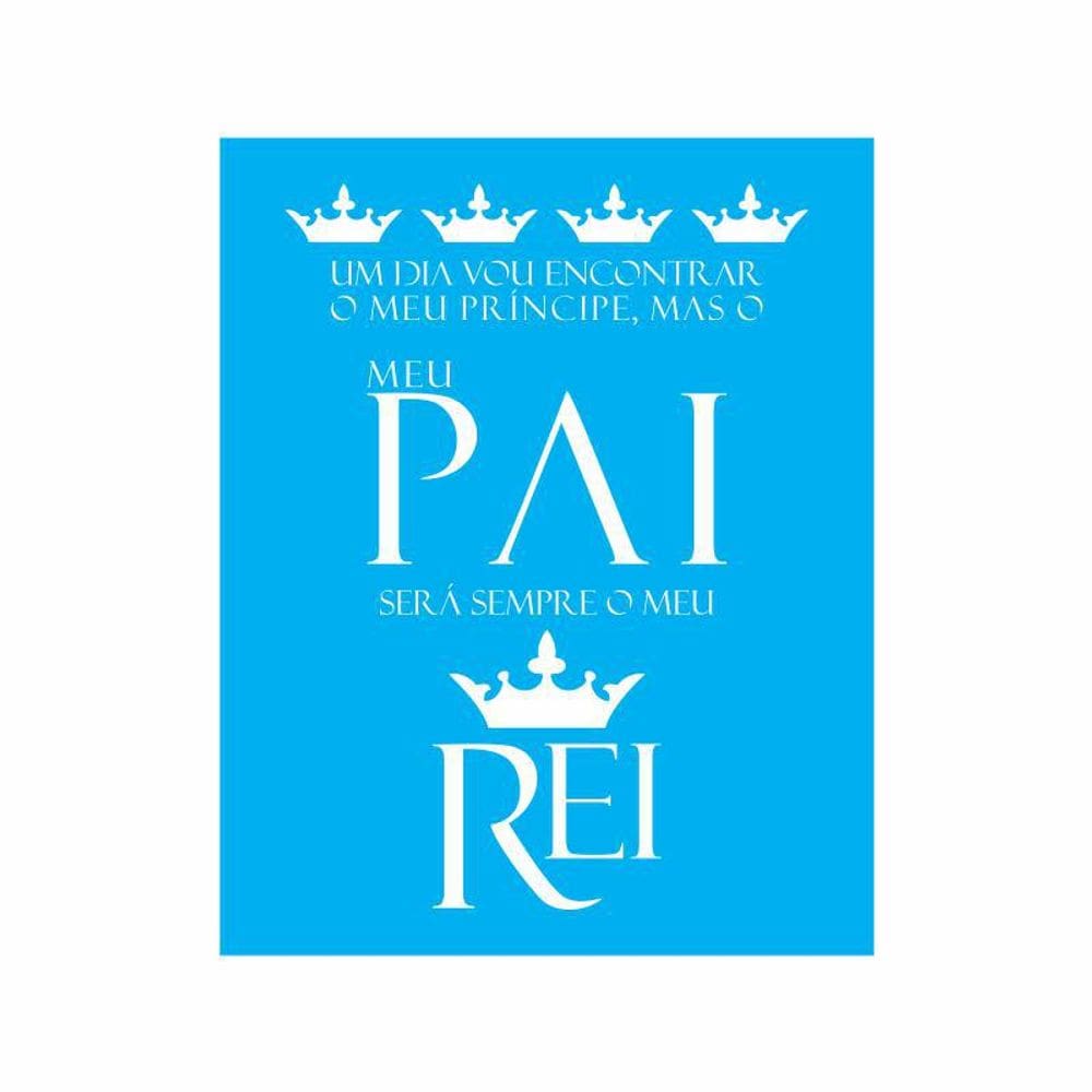 Stencil Tamako Pai Será Sempre Meu Rei - 20X25Cm - Ref 9150