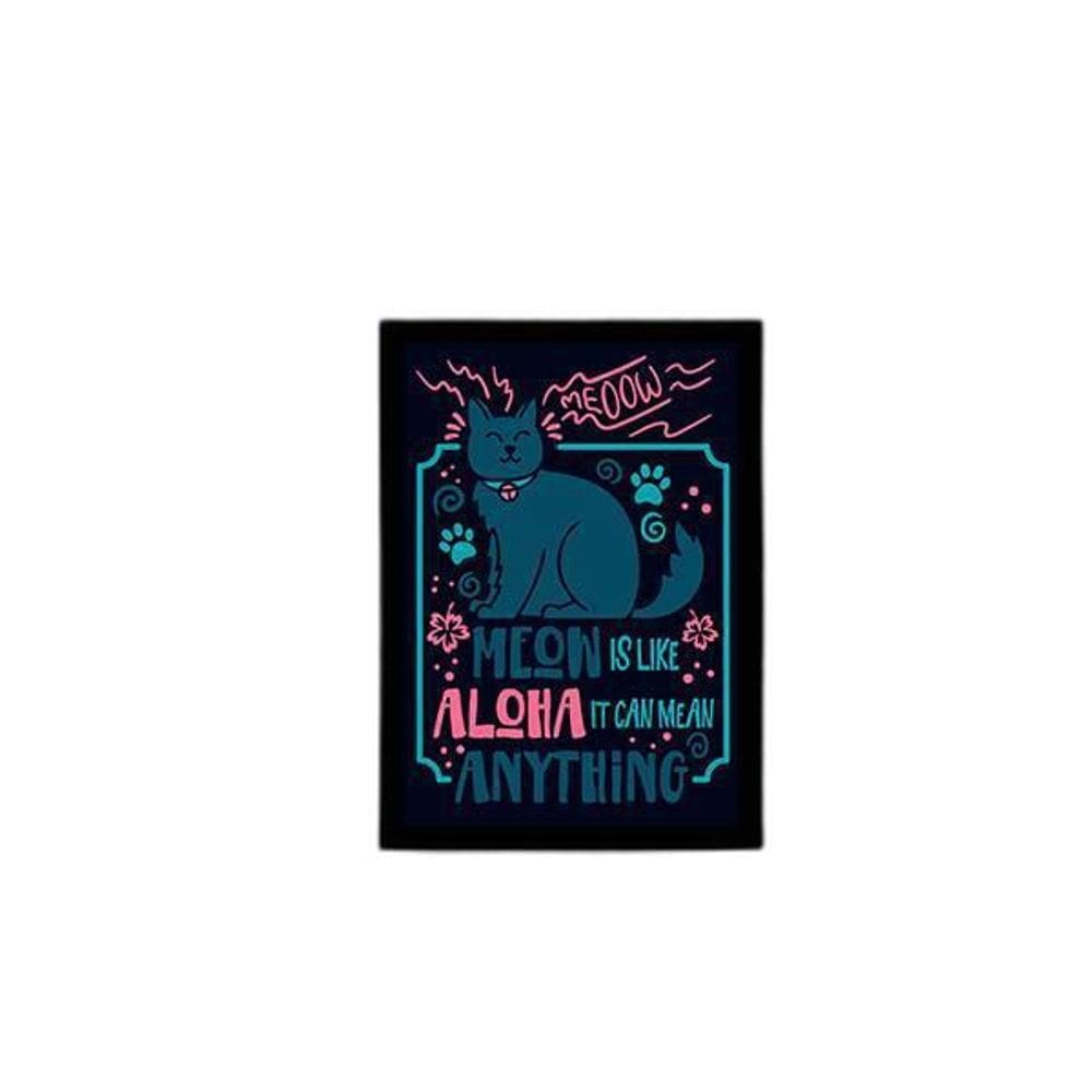 Quadro Meow Is Like Aloha, It Can Mean Anything 24X18Cm 001