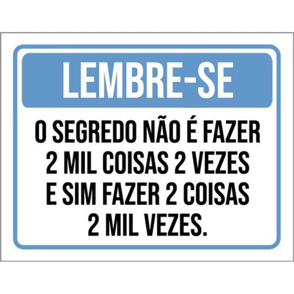 Kit 3 Placas Lembre-S Segredo Não Fazer 2 Mil Coisas 2 Vezes