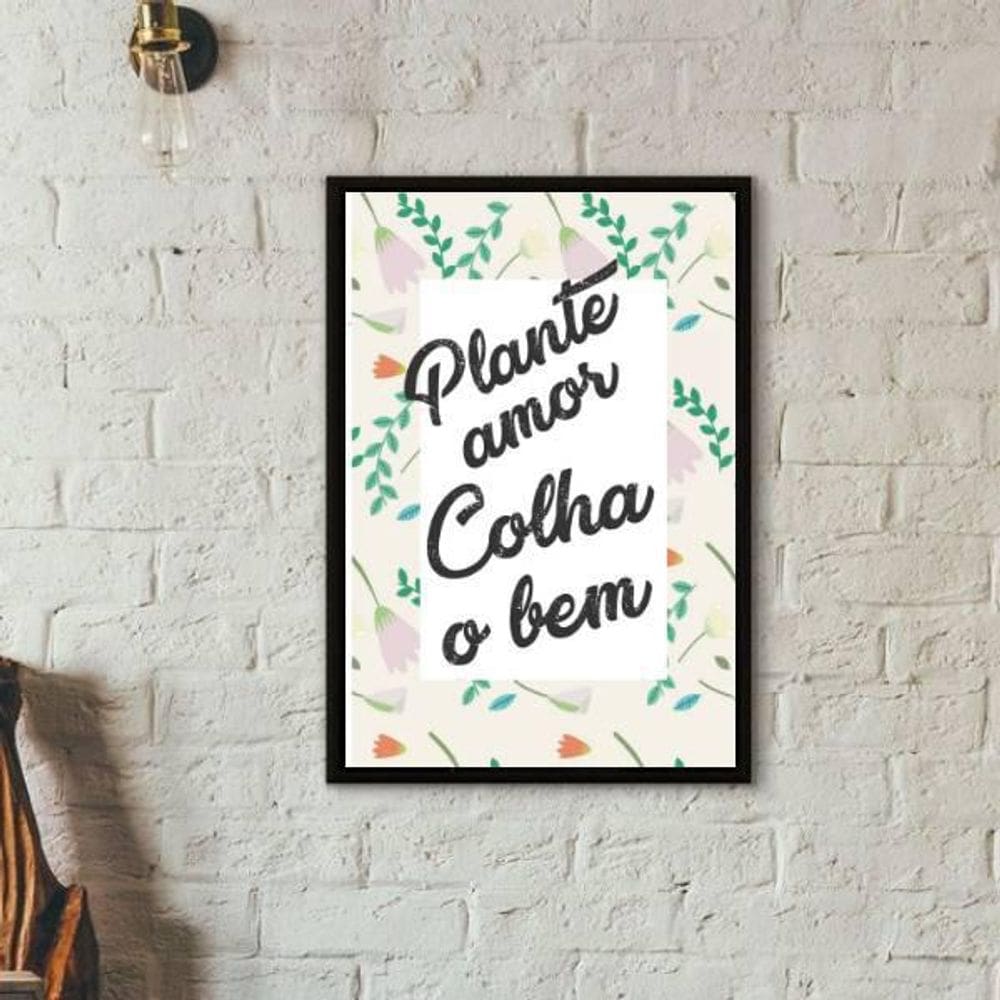 Quadro Frase Plante Amor Colha O Bem 33X24Cm Moldura Preta