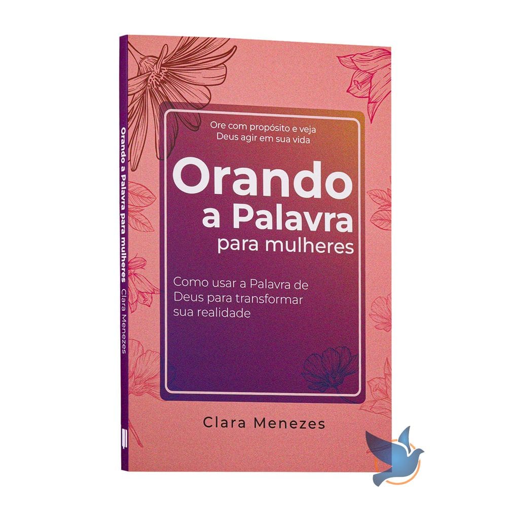 Orando a Palavra para Mulheres Como Usar a Palavra de Deus para Transformar sua Realidade