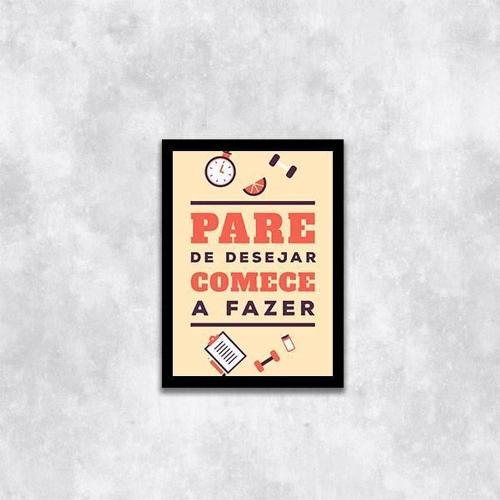 Quadro Pare De Desejar, Comece A Fazer 45X34 Com Vidro Preta