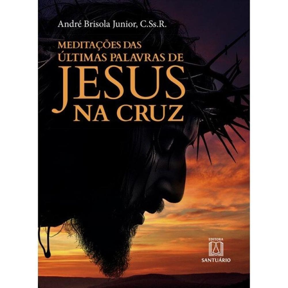 Meditações Das Últimas Palavras De Jesus - Vol. 1