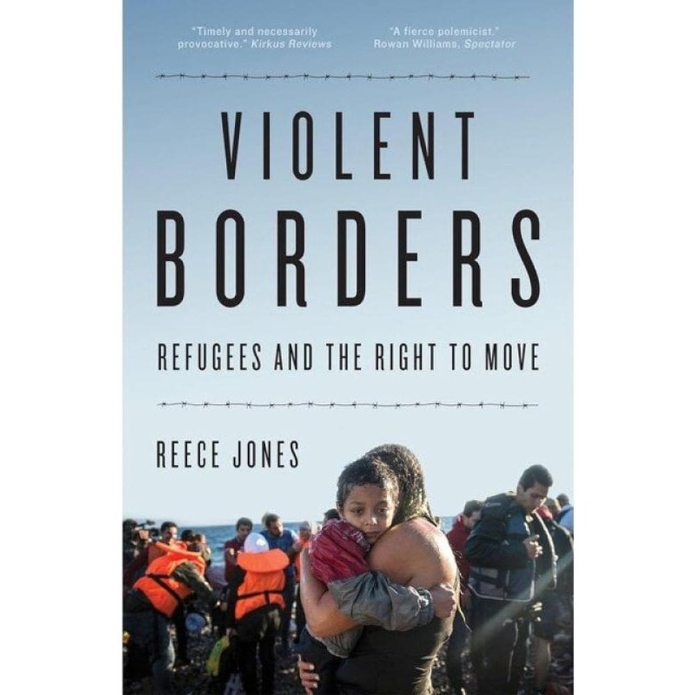 Violent Borders - Refugees And The Right To Move