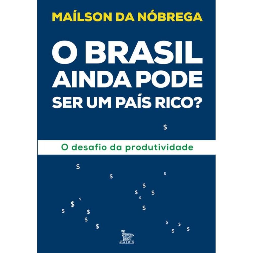 O Brasil ainda pode ser um país rico?: O desafio da produtividade