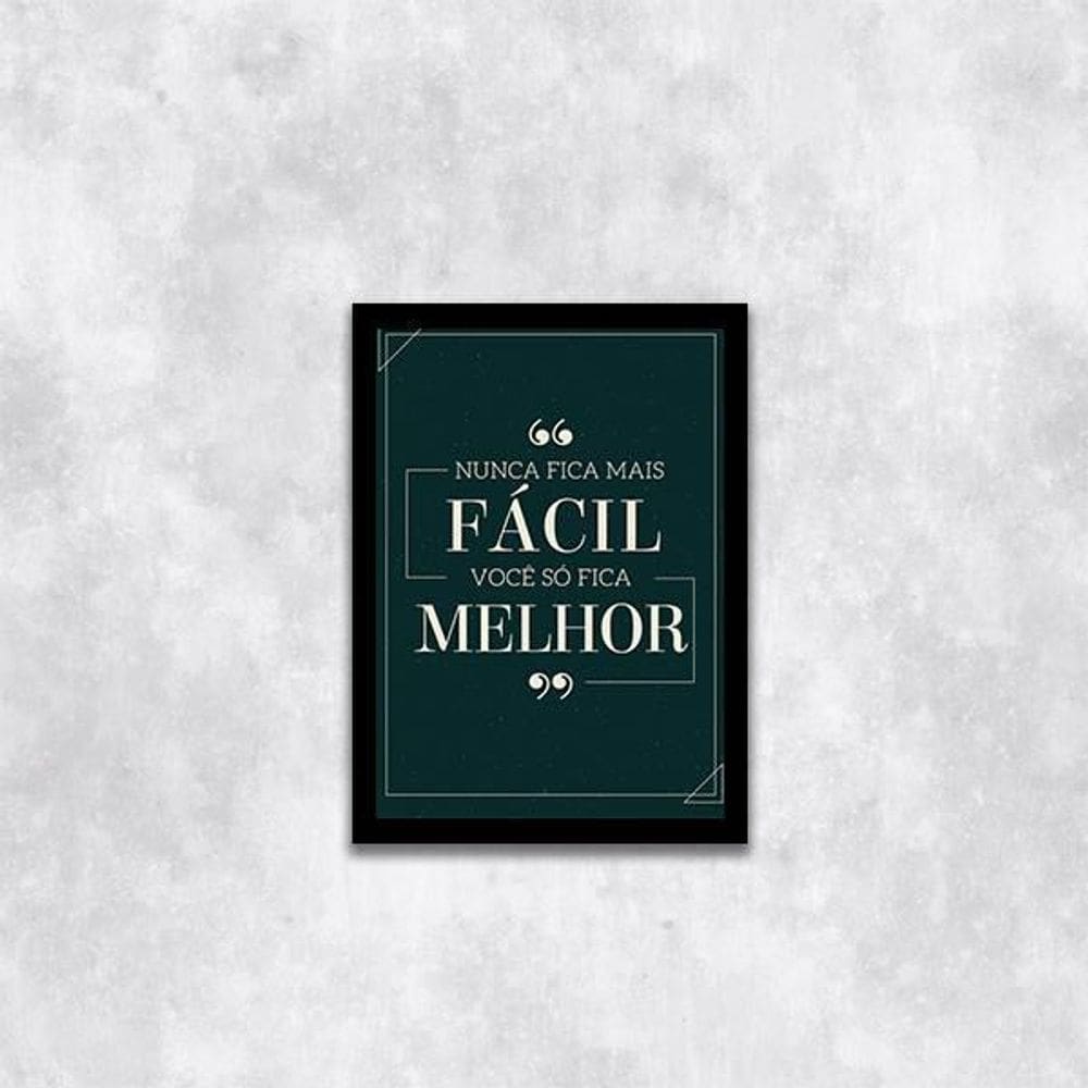 Quadro Nunca Fica Mais Fácil, Você Só Fica Melhor 24X18Cm