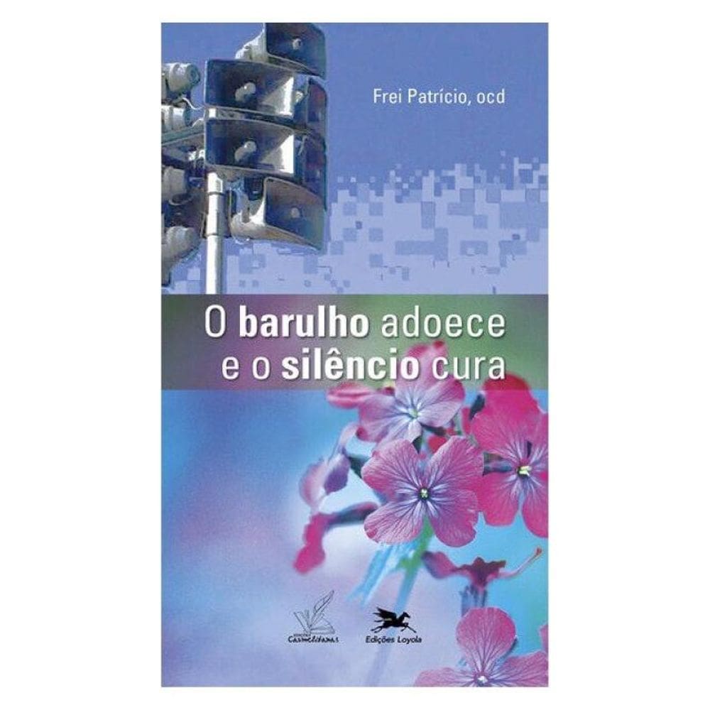 O Barulho Adoece E O Silêncio Cura