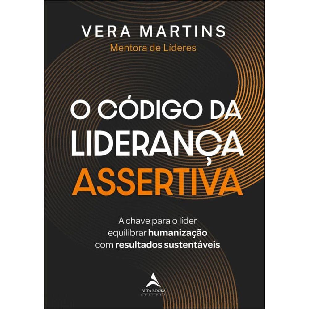 O Código Da Liderança Assertiva: A Chave Para O Líder Equilibrar Humanização Com Resultados Sustentáveis