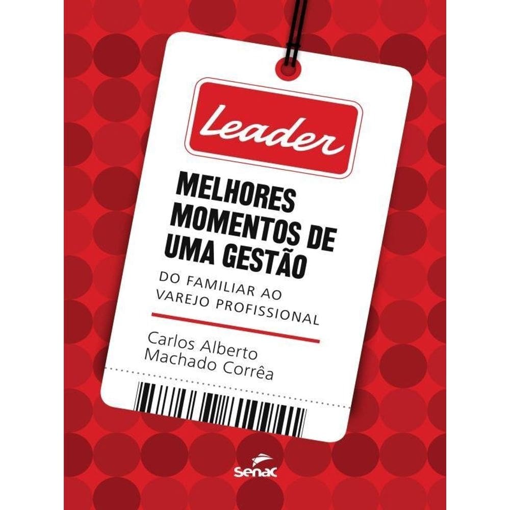 Leader: Melhores Momentos De Uma Gestão: Do Familiar Ao Varejo Profissional