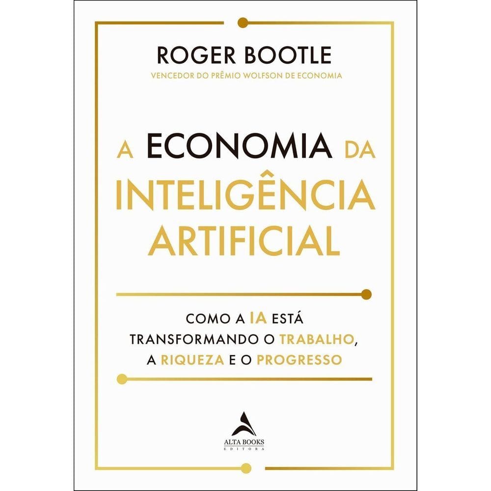 a Economia Inteligência Artificial - Como a Ia Está Transformando o Trabalho, a Riqueza e Progresso