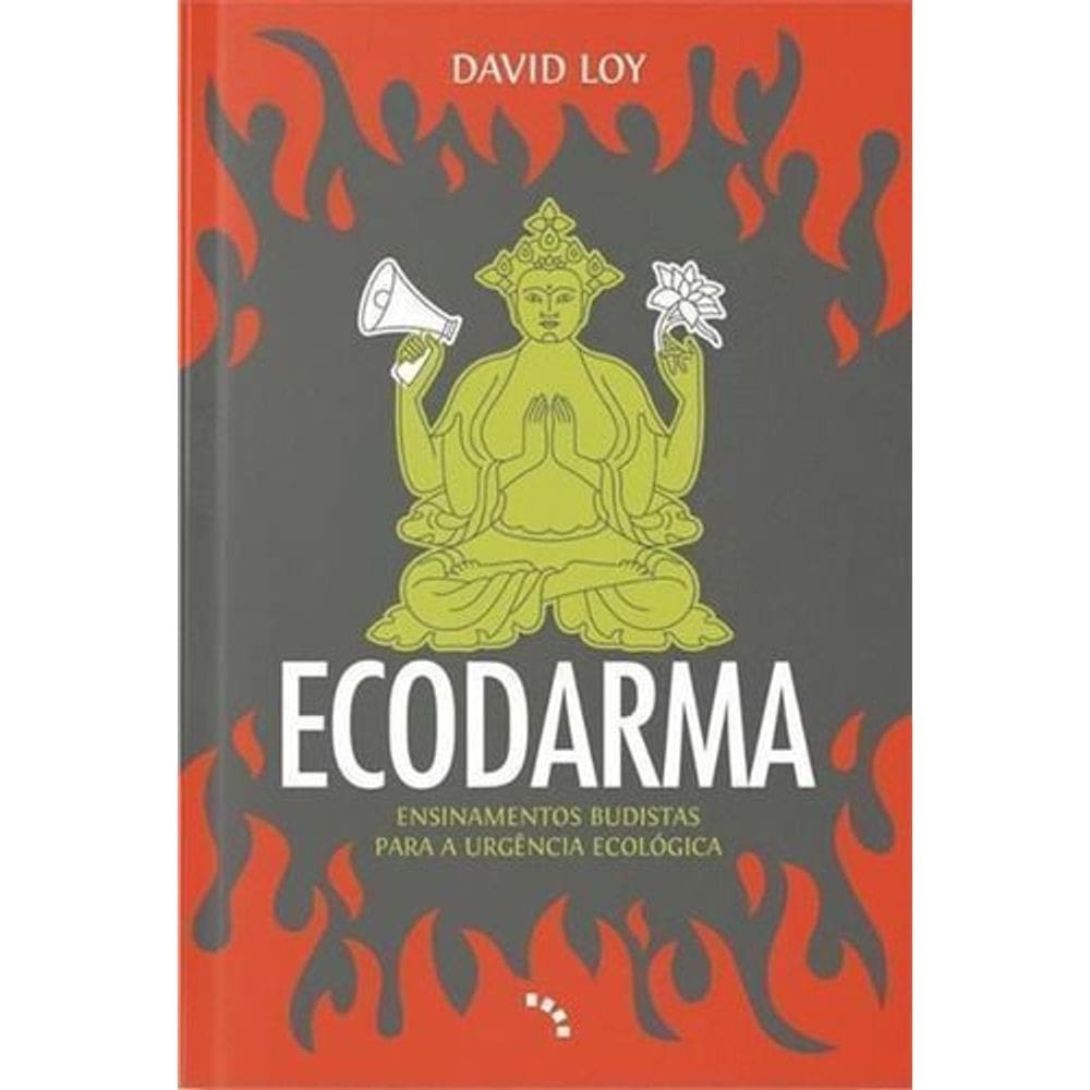 Ecodarma: Ensinamentos Budistas Para Urgência Ecológica