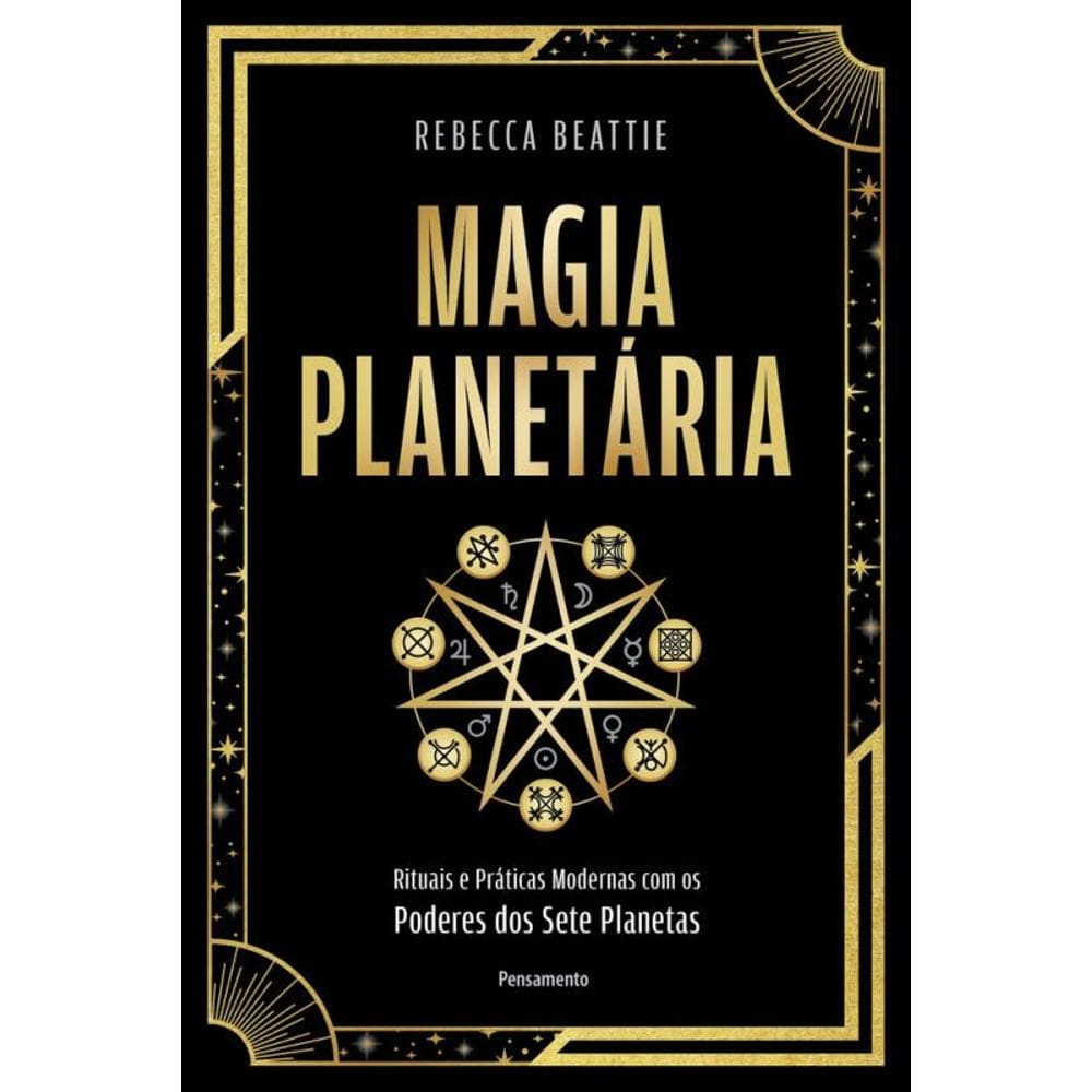 Magia Planetária: Rituais E Práticas Modernas Com Os Poderes Dos Sete Planetas