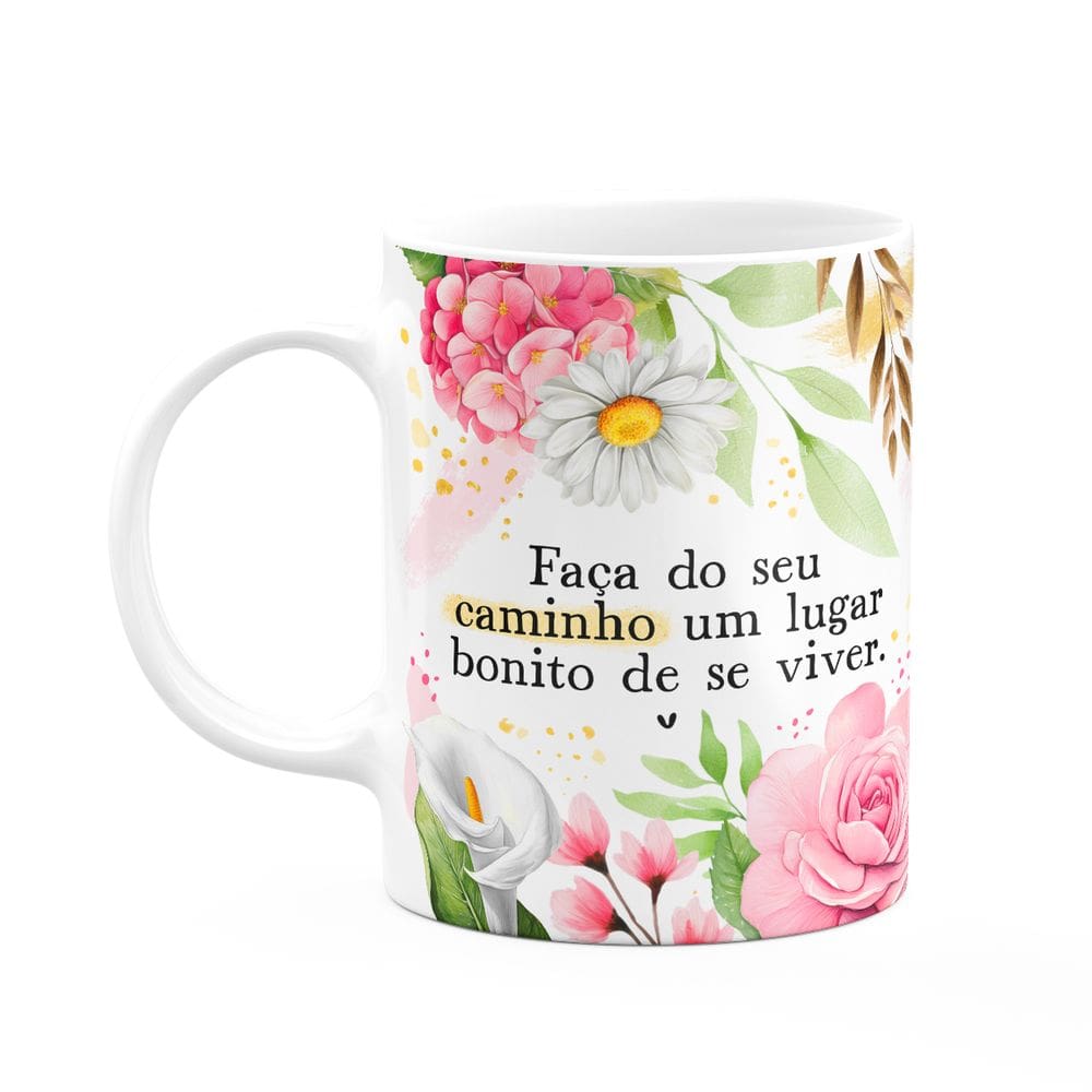 Caneca Motivação - Faça do seu caminho, uma lugar bonito