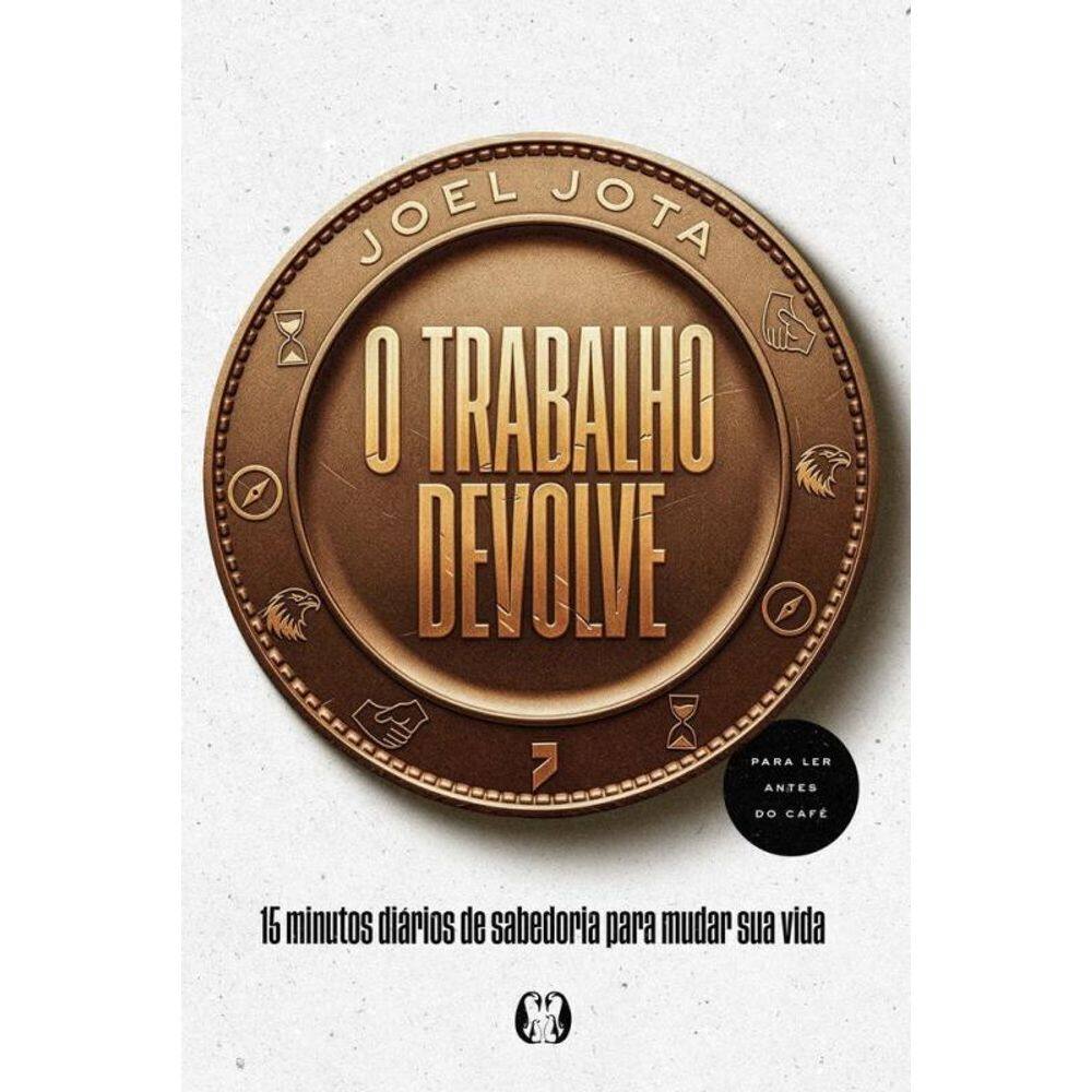 O Trabalho Devolve: 15 Minutos Diários De Sabedoria Para Mudar Sua Vida