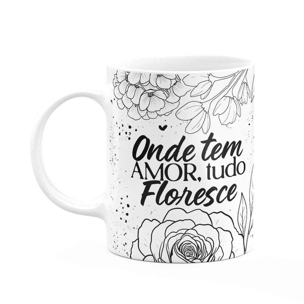 Caneca Motivação - Onde tem amor, tudo floresce - M2