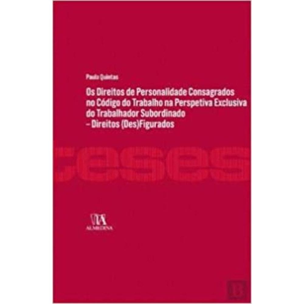 Os direitos de personalidade consagrados no código do trabalho na perspectiva exclusiva do trabalhad