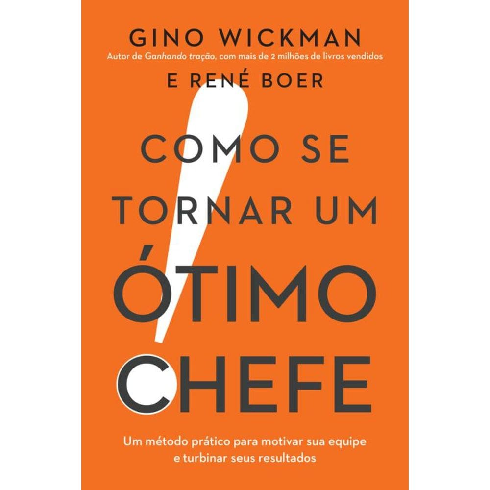 Como se tornar um ótimo chefe: Um método prático para motivar sua equipe e turbinar seus resultados