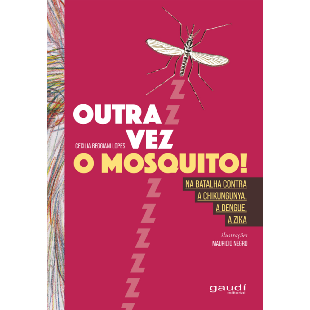 Outra Vez O Mosquito!: Na Luta Contra A Chikungunya, A Dengue, A Zika