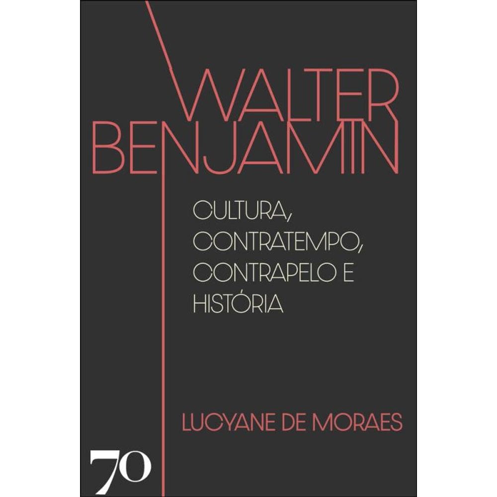 Walter Benjamin: Cultura, Contratempo, Contrapelo E História