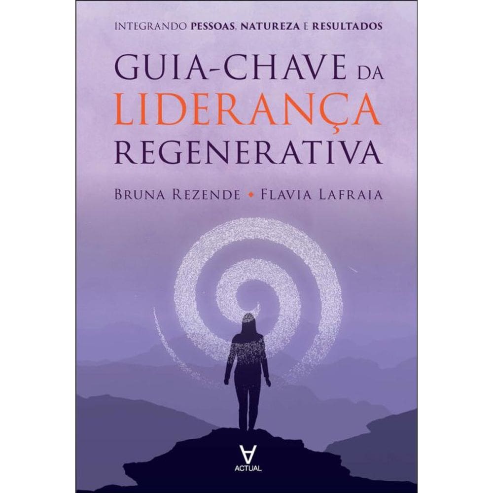 Guia-Chave Da Liderança Regenerativa: Integrando Pessoas, Natureza E Resultados
