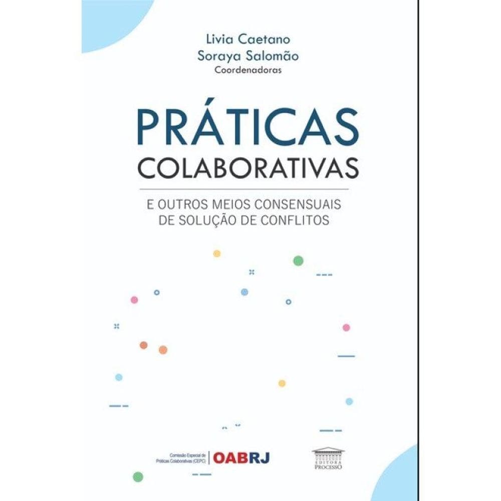 Práticas Colaborativas E Outros Meios Consensuais De Solução De Conflitos