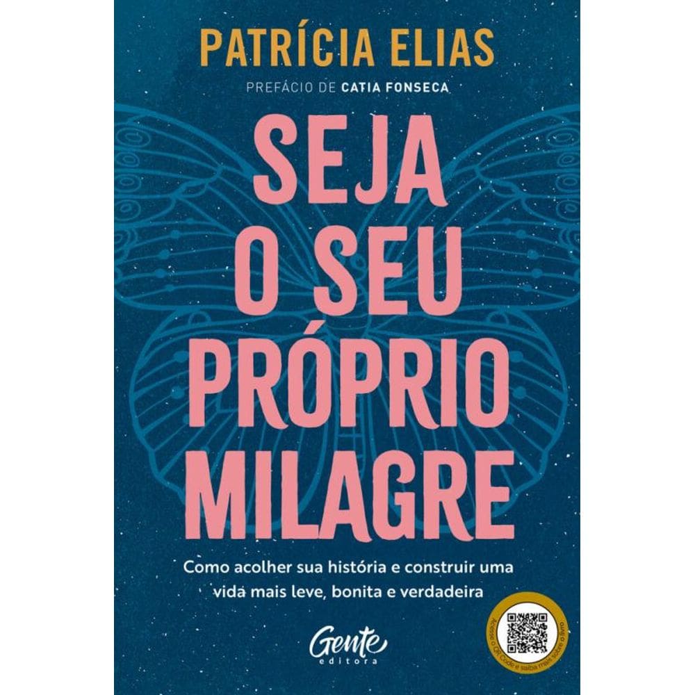 Seja o seu próprio milagre: Como acolher sua história e construir uma vida mais leve, bonita e verdadeira