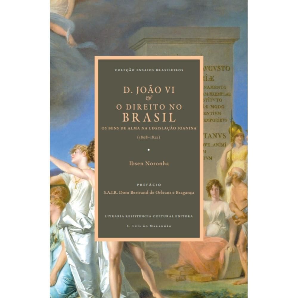 D. João VI e o Direito no Brasil (Ibsen Noronha)