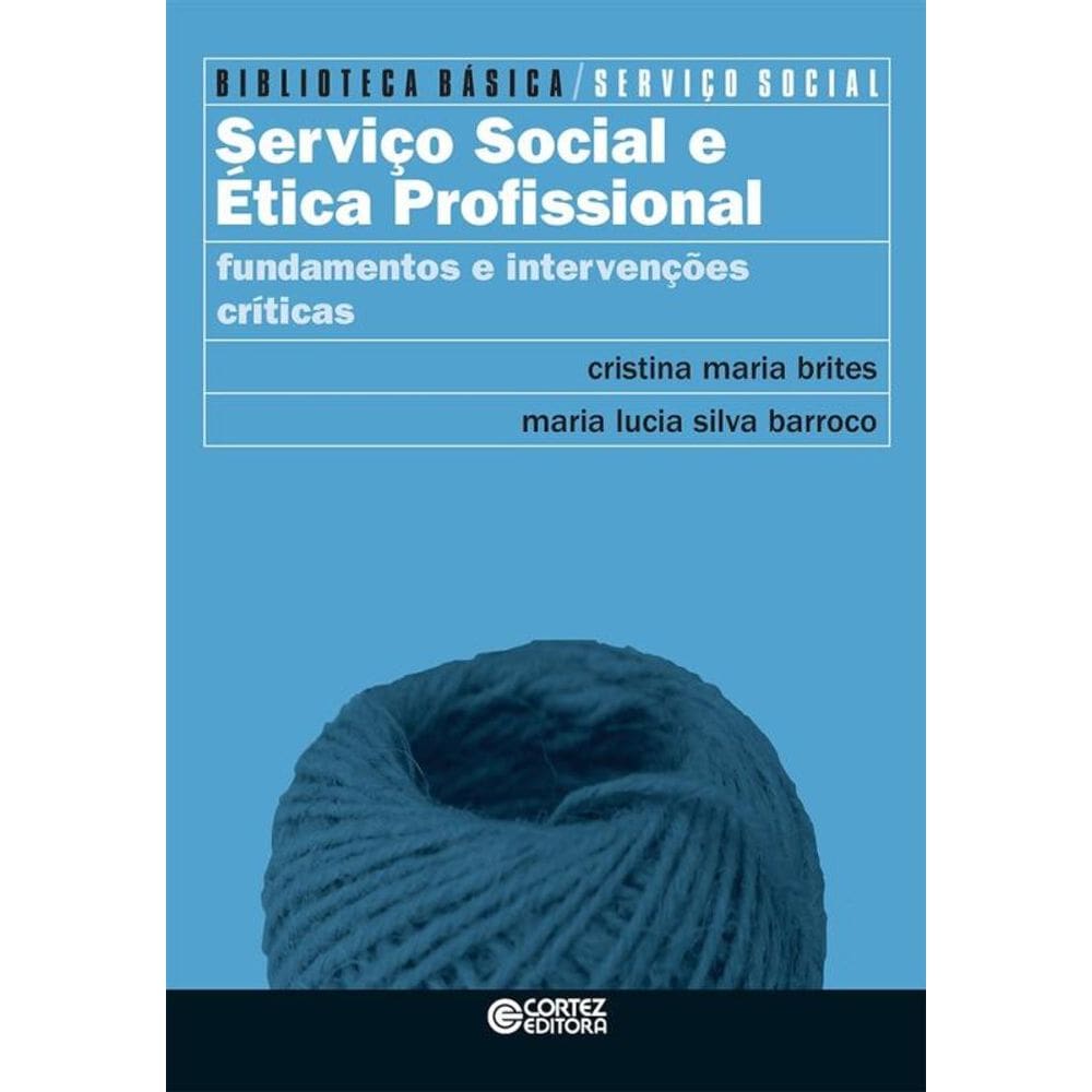 Serviço Social e ética profissional: fundamentos e intervenções críticas