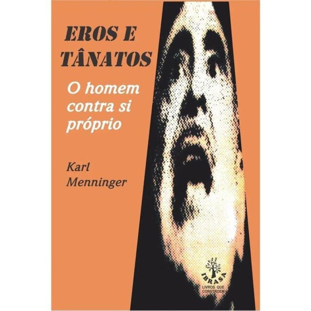 Eros E Tanatos - O Homem Contra Si Próprio