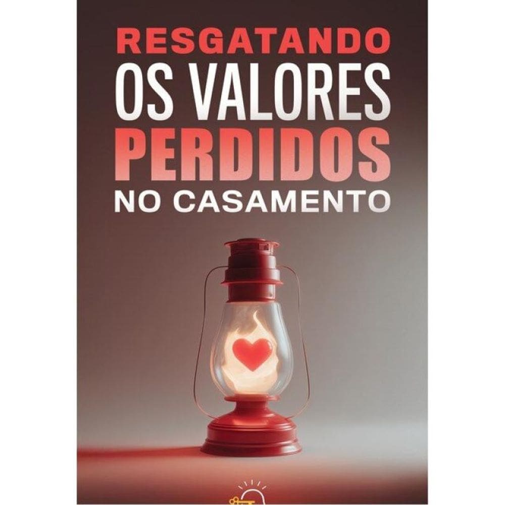 Resgatando Os Valores Perdidos No Casamento