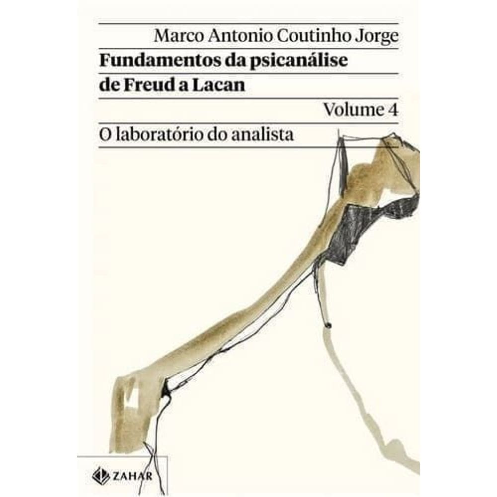 Fundamentos da Psicanálise de Freud a Lacan - Vol. 04 - O Laboratório do Analista