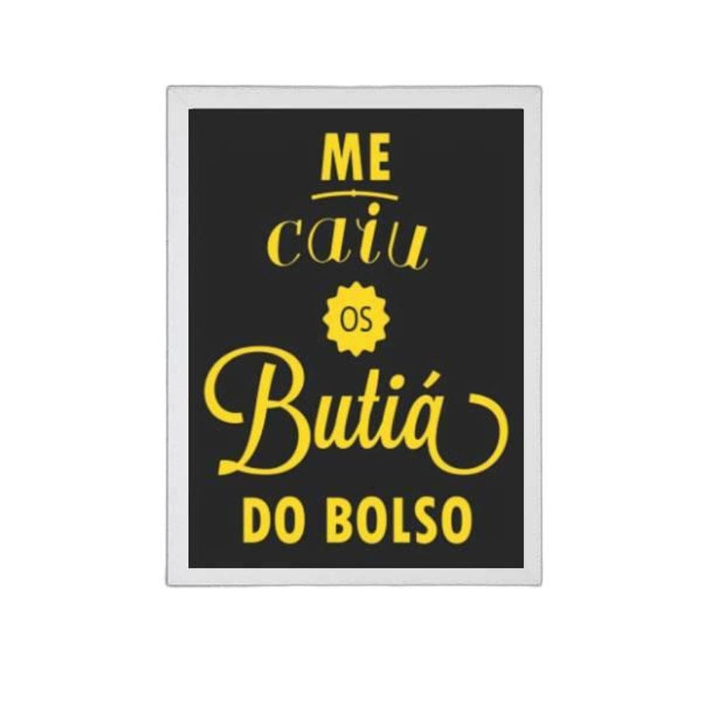 Quadro Me Caiu Os Butiá Do Bolso 45X34Cm Branca