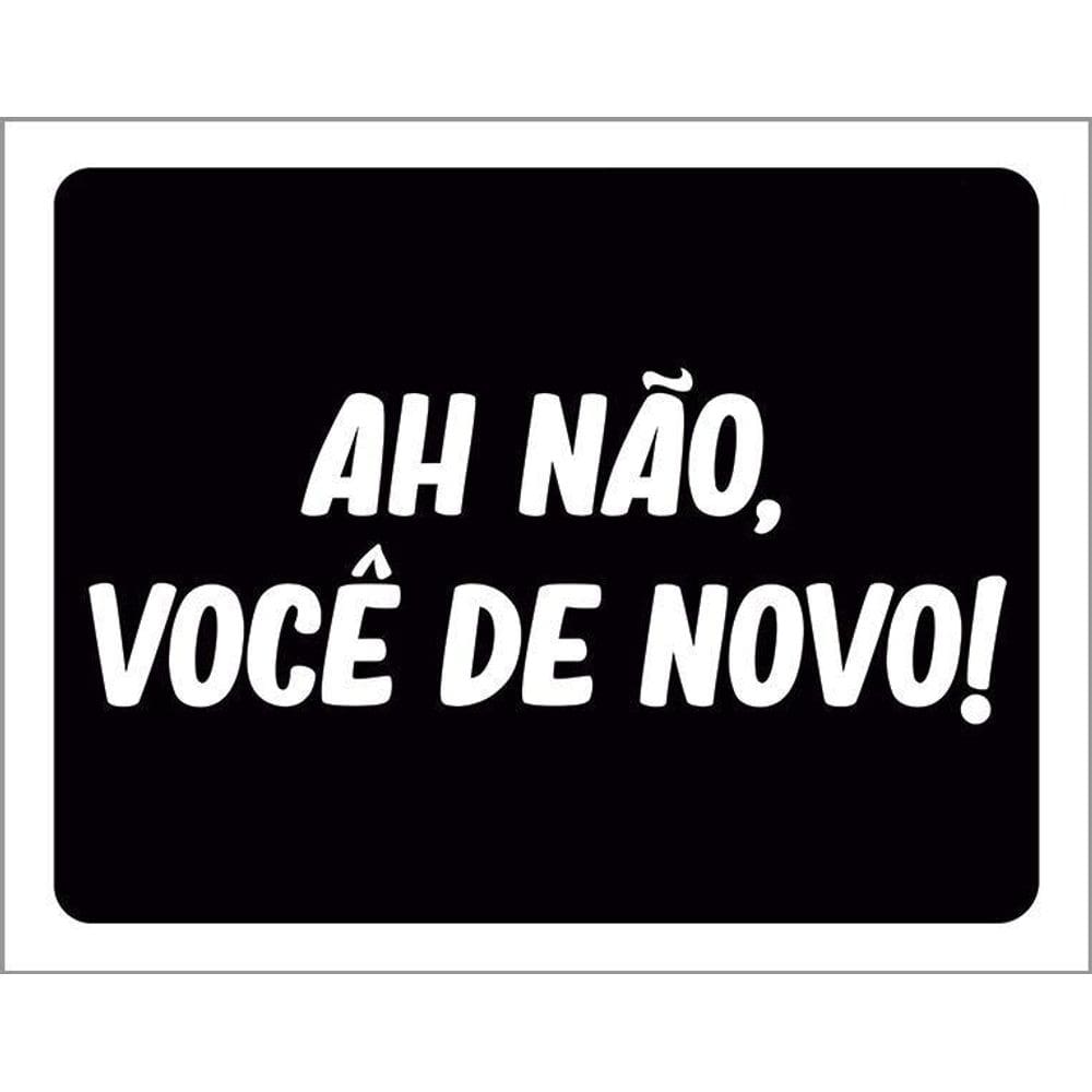 Kit 3 Placas Decorativa Ah Não Você De Novo