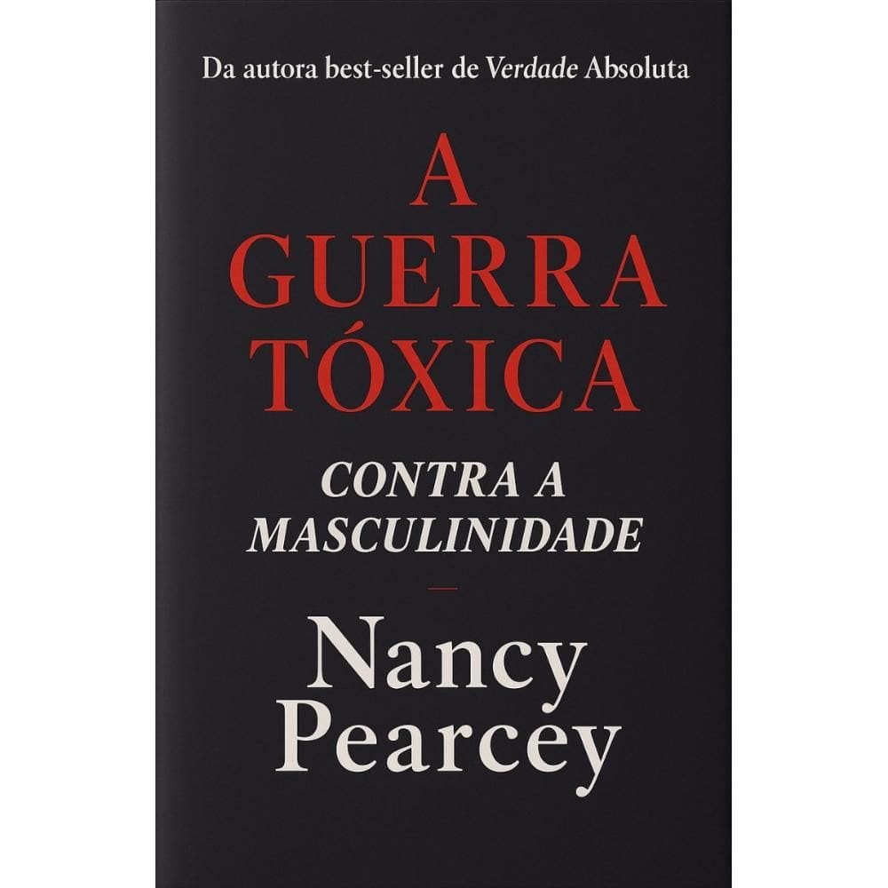 A guerra tóxica contra a masculinidade (Nancy Pearcey)