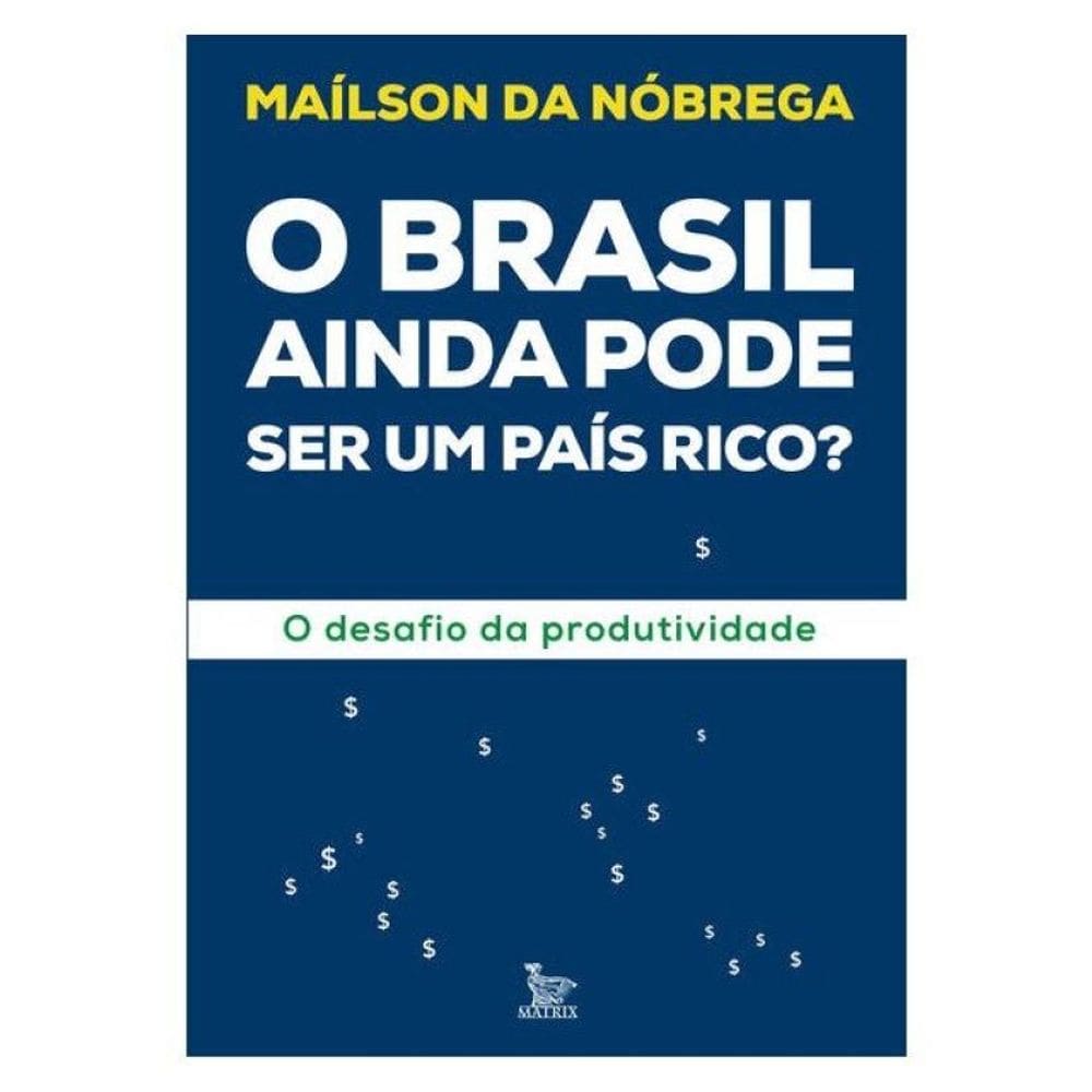 O Brasil Ainda Pode Ser Um País Rico?