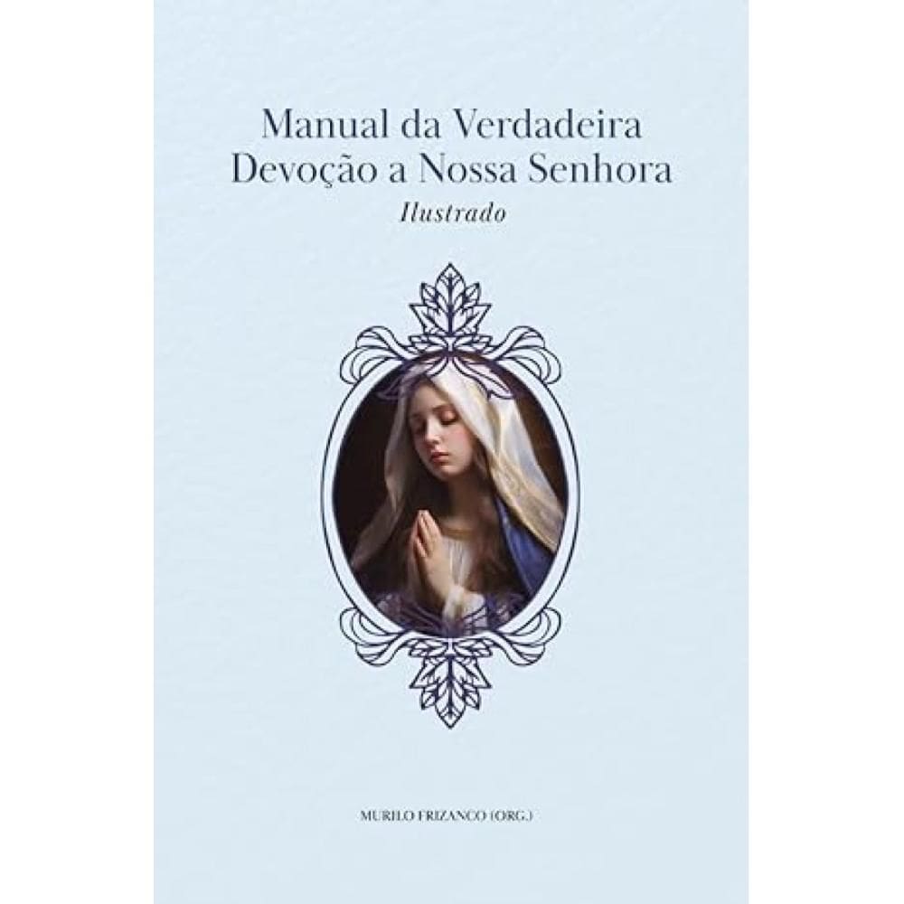 Manual da Verdadeira Devoção a Nossa Senhora Ilustrado