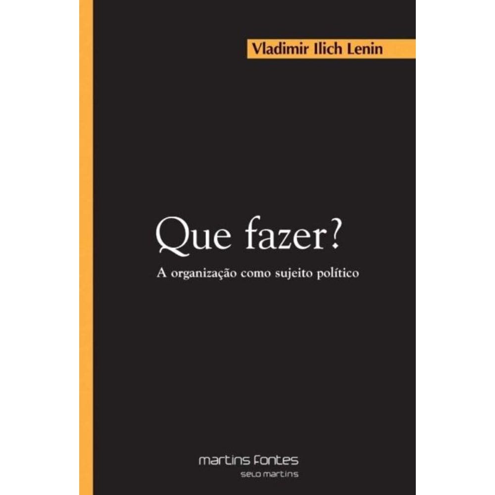 Que Fazer? - A Organizacao Como Sujeito Politico